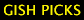 Gish Picks